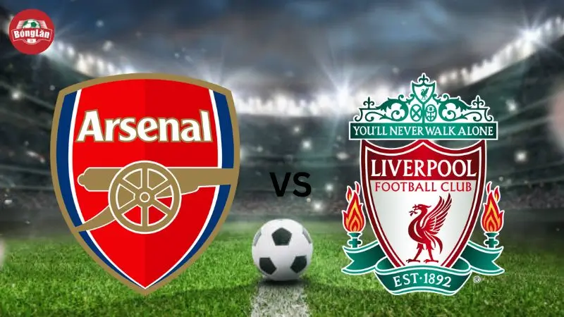 Bóng Lăn TV so sánh Arsenal hay Liverpool 