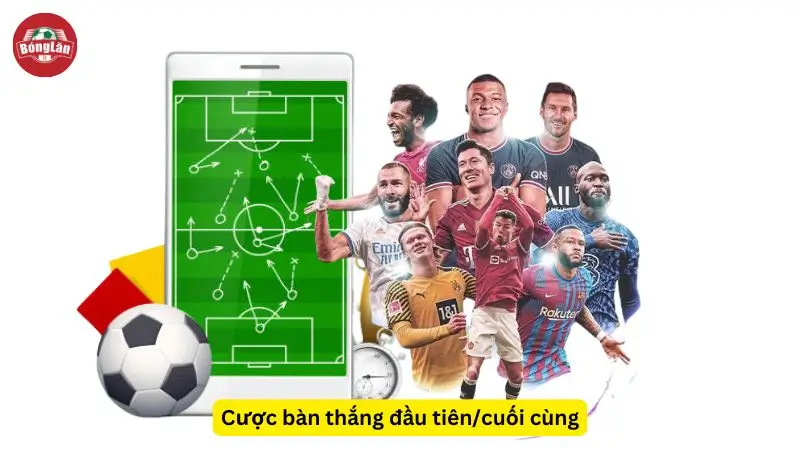 Cược bàn thắng đầu tiên cuối cùng tại BonglanTV